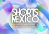 Shorts México celebra su decimonovena edición del 01 al 30 de septiembre del 2024